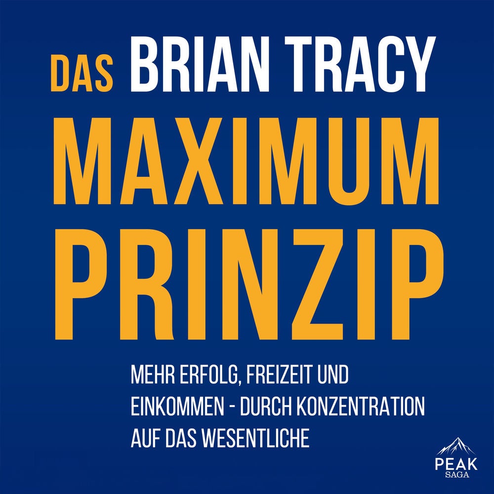 Das Maximum-Prinzip. Mehr Erfolg, Freizeit und Einkommen - durch Konzentration auf das Wesentliche