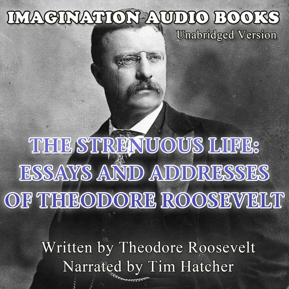 The Strenuous Life: Essays And Addresses Of Theodore Roosevelt