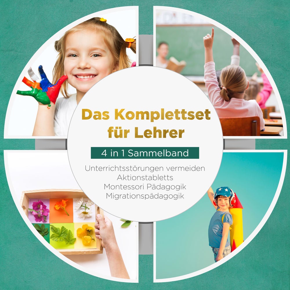 Das Komplettset für Lehrer - 4 in 1 Sammelband: Unterrichtsstörungen vermeiden | Aktionstabletts | Montessori Pädagogik | Migratio
