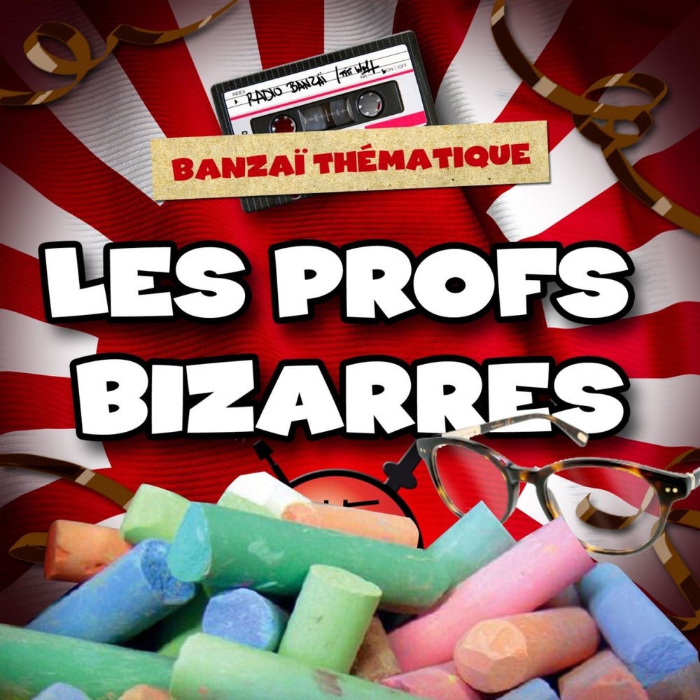 Radio Banzaï : Banzaï thématique : Profs bizarres