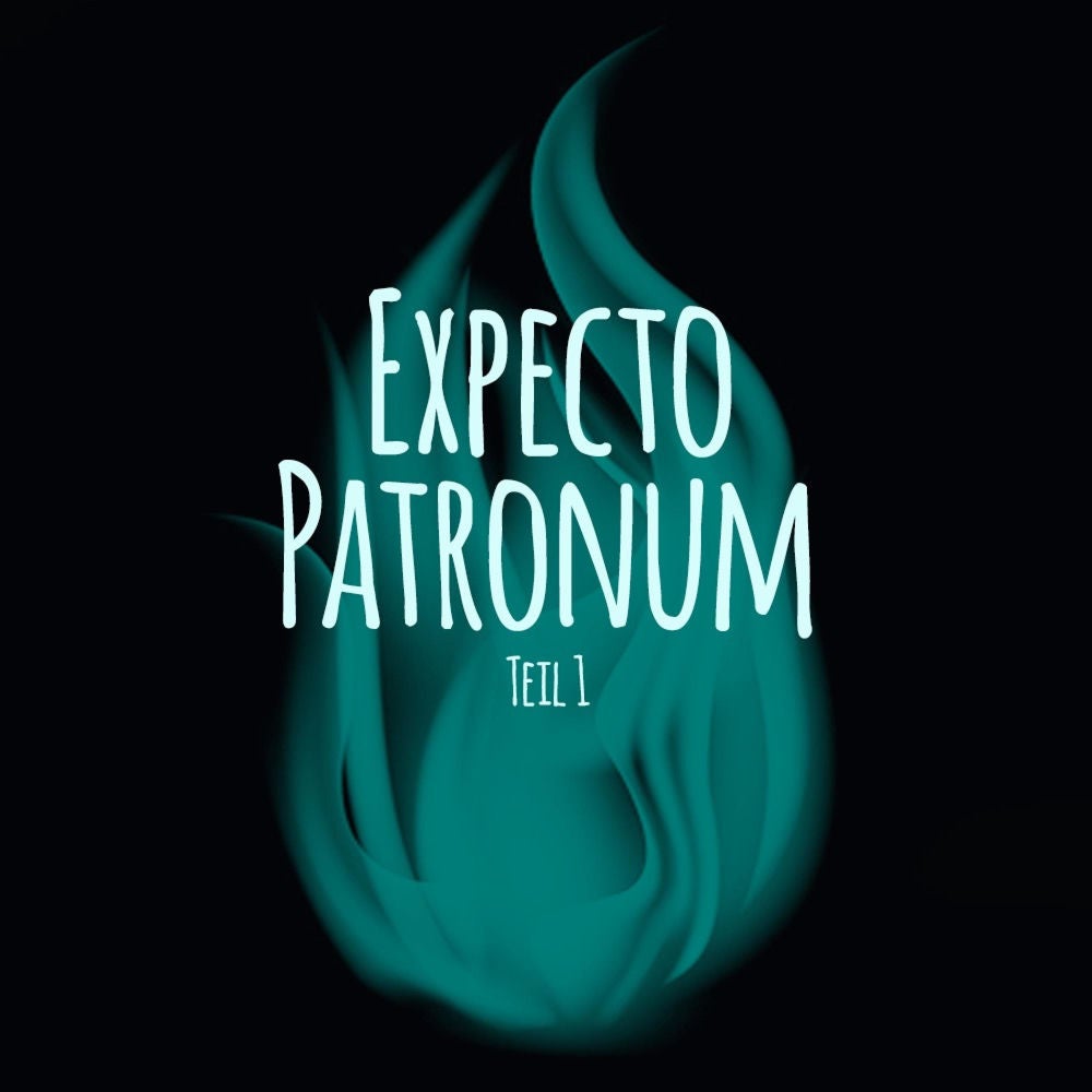 Expecto Patronum (Teil 1)
