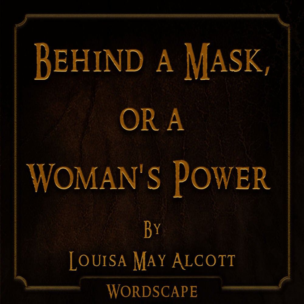 Behind a Mask, Or a Woman's Power (By Louisa May Alcott)