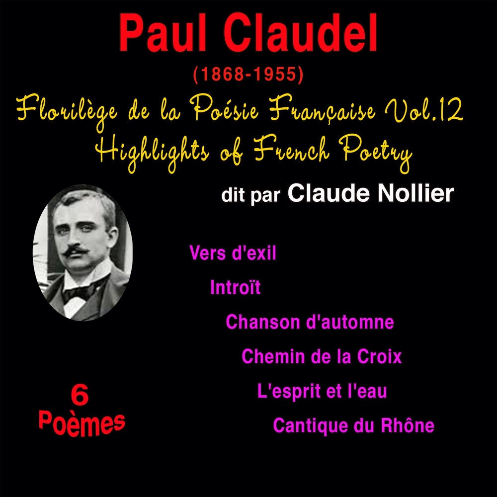 Florilège de la poésie française, vol. 12: Paul Claudel (1868-1955)