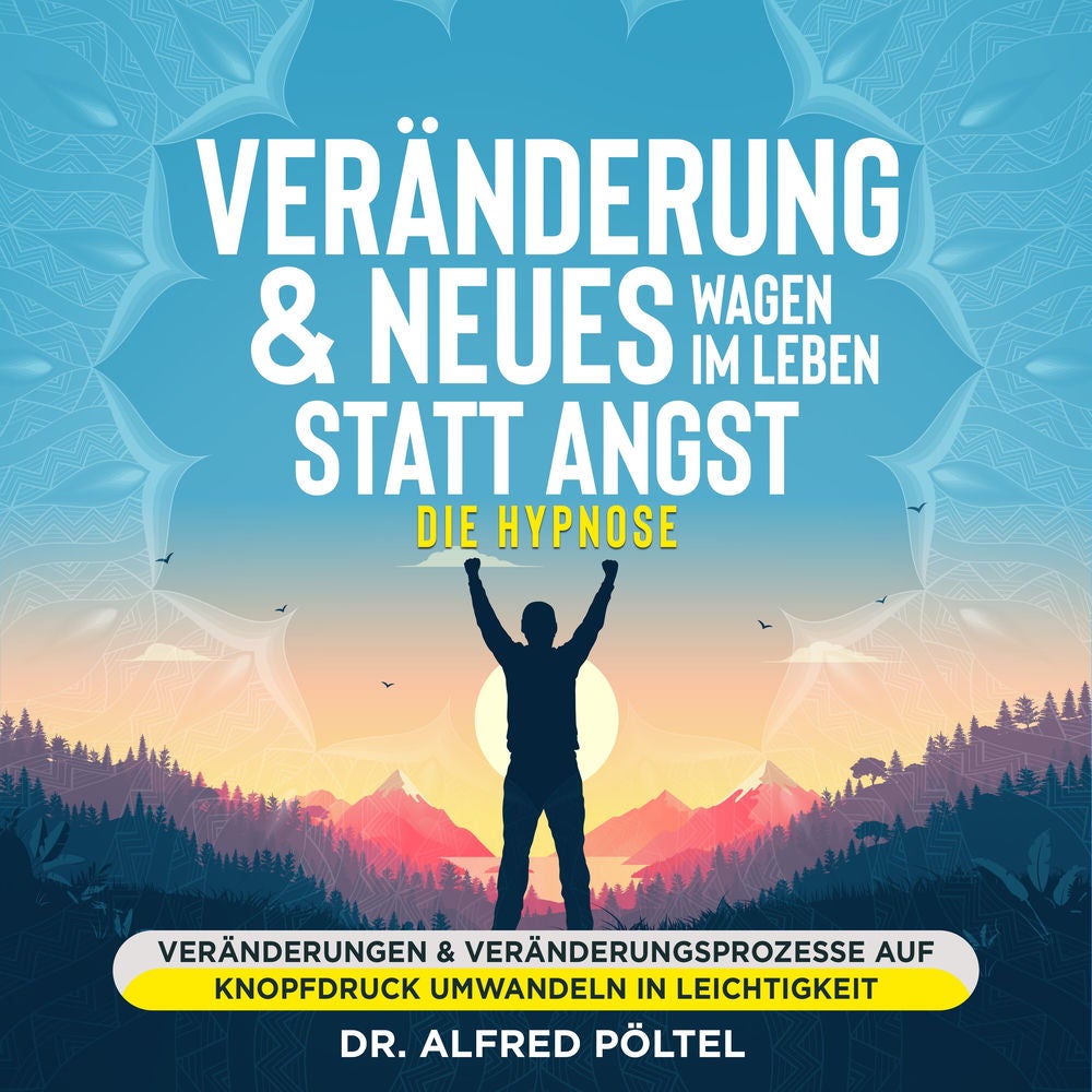 Veränderung & Neues wagen im Leben statt Angst - die Hypnose