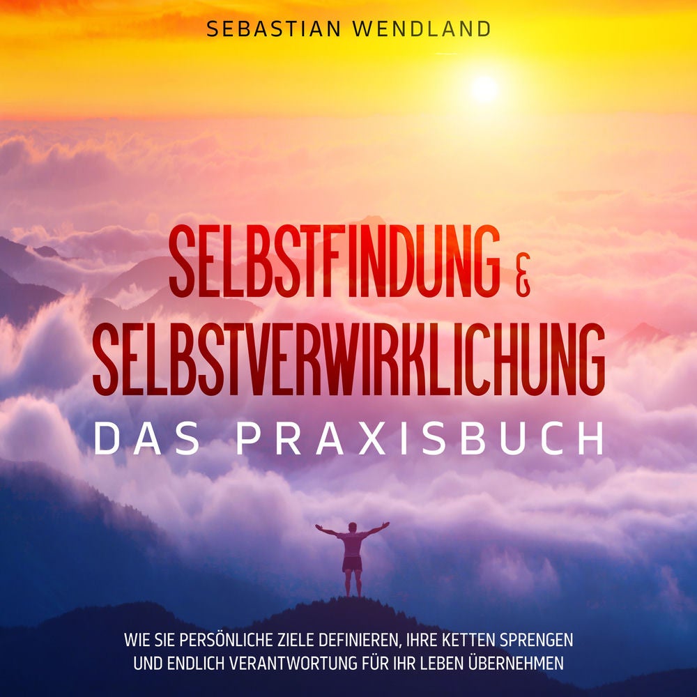 Selbstfindung & Selbstverwirklichung - Das Praxisbuch: Wie Sie persönliche Ziele definieren, Ihre Ketten sprengen und endlich Vera