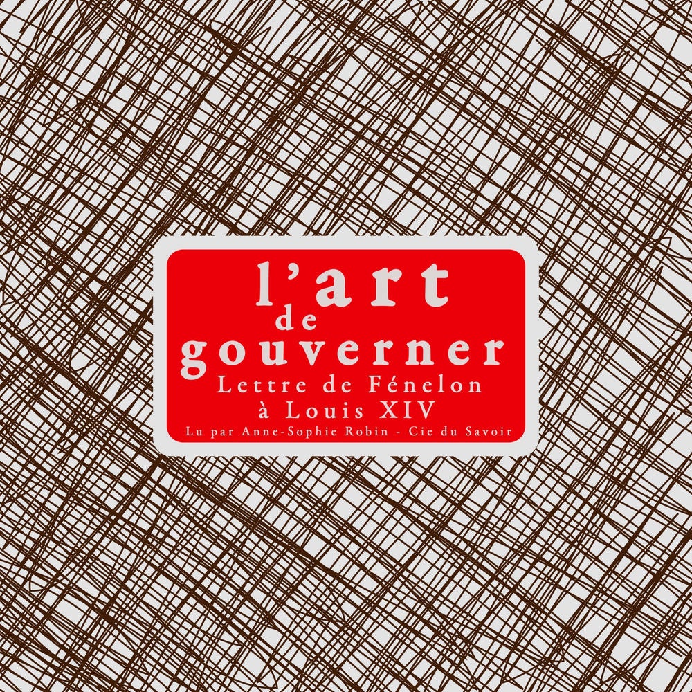 L'art de gouverner : lettres de Fénélon à Louis XIV