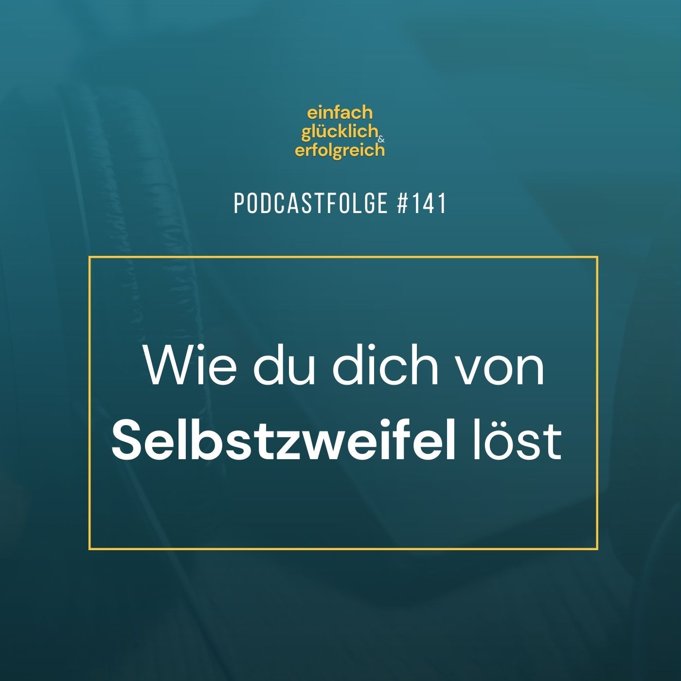 #141 - Wie du dich von Selbstzweifel löst