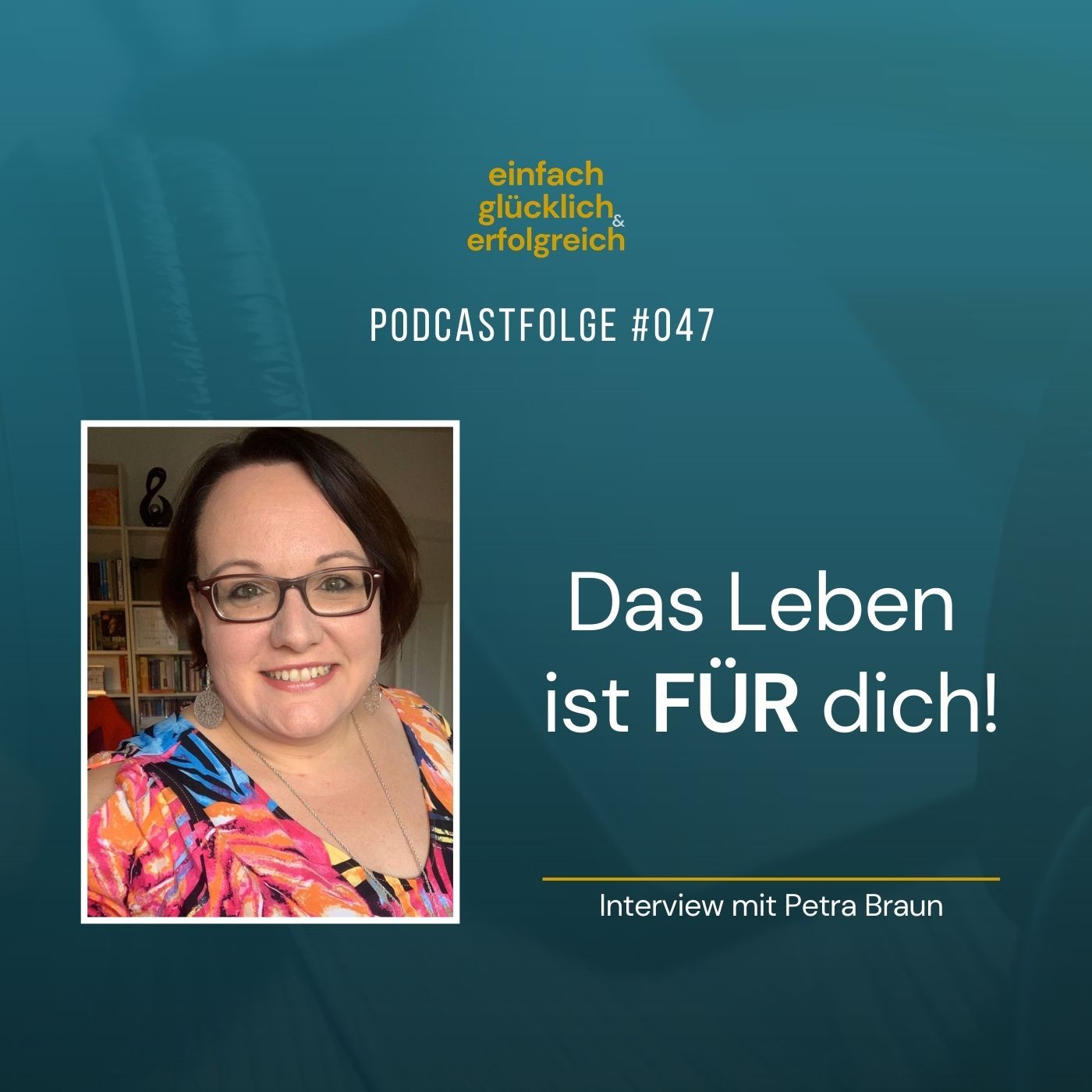 #047 - Das Leben ist FÜR dich! - Interview mit Petra Braun (Teil 1)