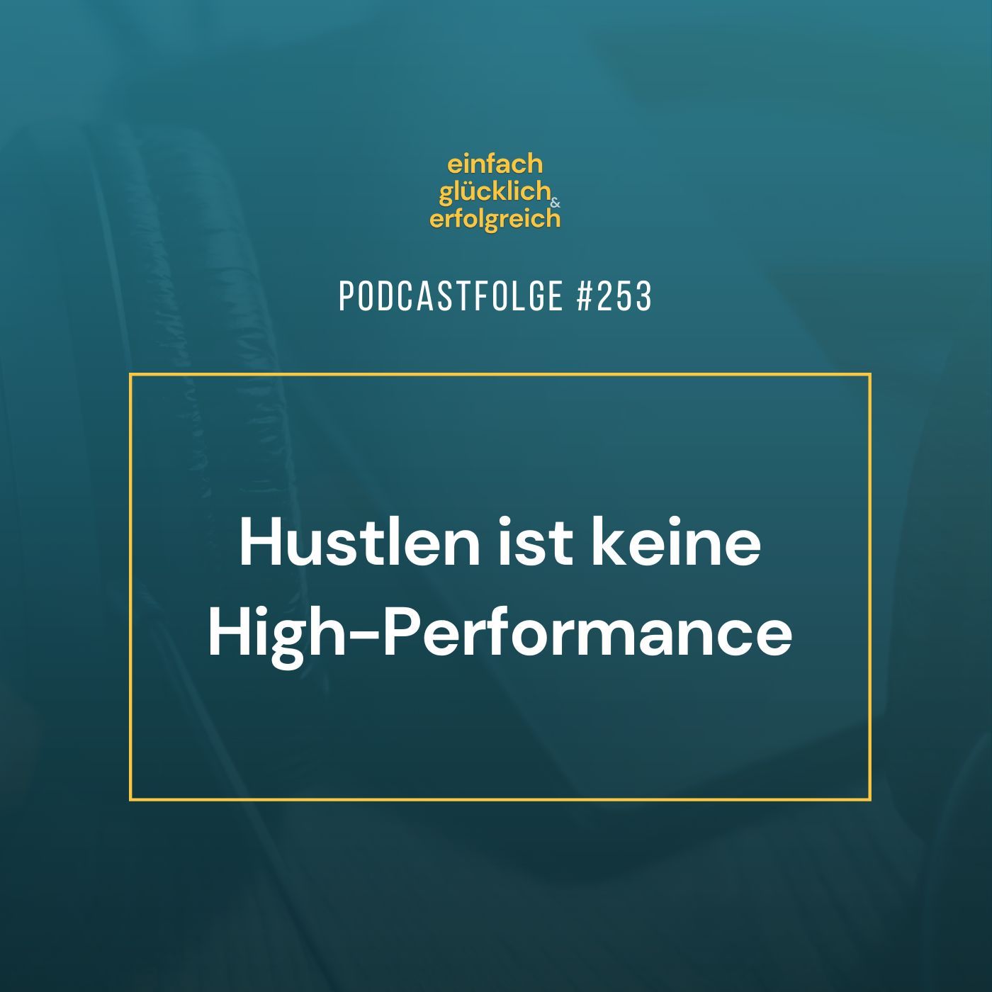 #253 - Hustlen ist keine High-Performance