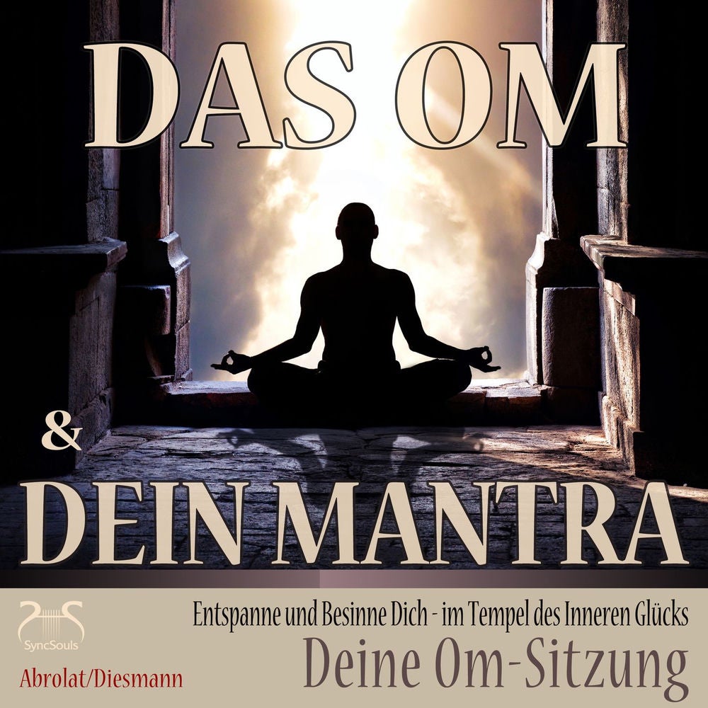 Das Om und dein Mantra - Entspanne und besinne dich - Im Tempel des inneren Glücks - Deine Om-Sitzung