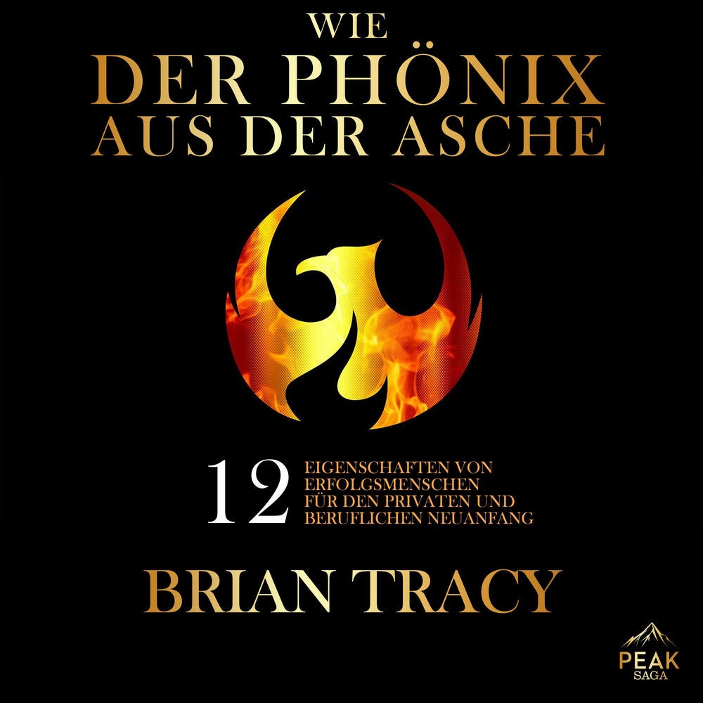 Wie der Phönix aus der Asche. 12 Eigenschaften von Erfolgsmenschen für den privaten und beruflichen