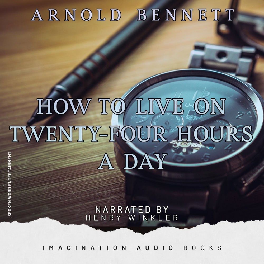How To Live On Twenty-Four Hours A Day (Arnold Bennett)
