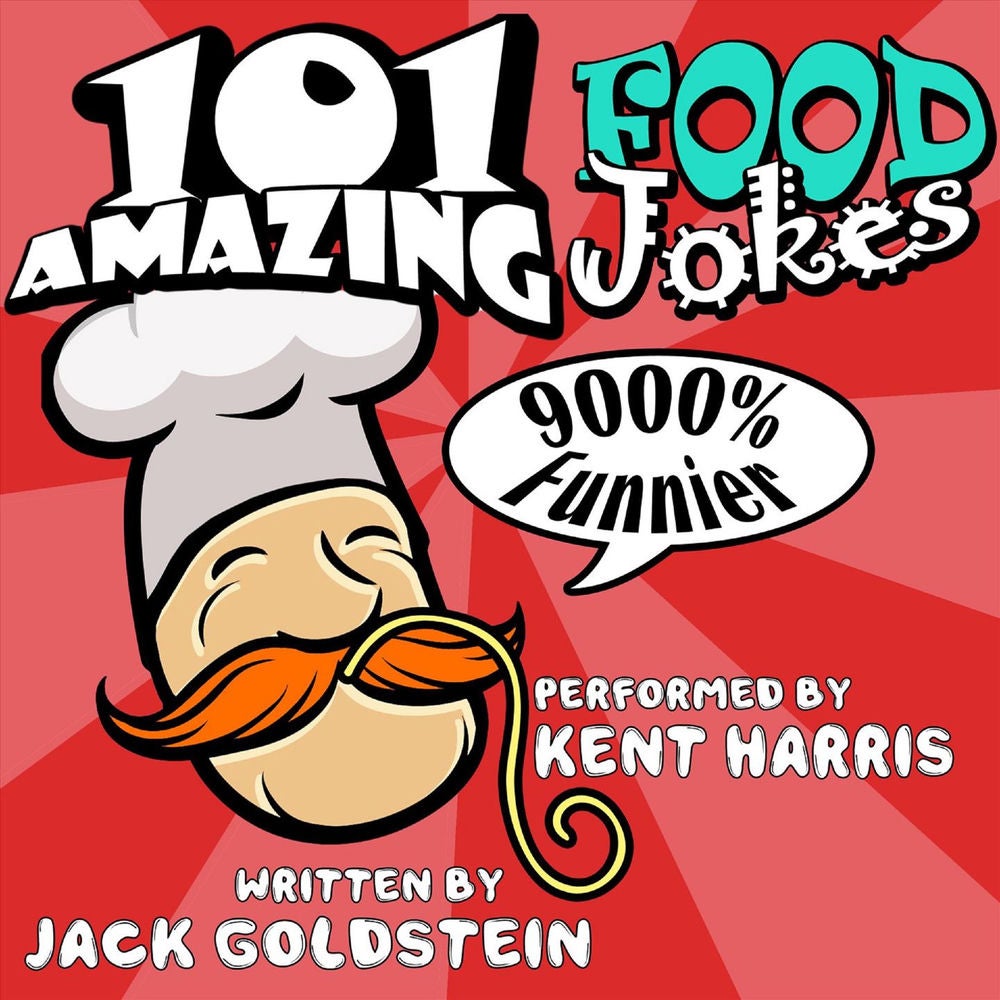 101 Amazing Food Jokes - Told by Master Funnyman Kent Harris