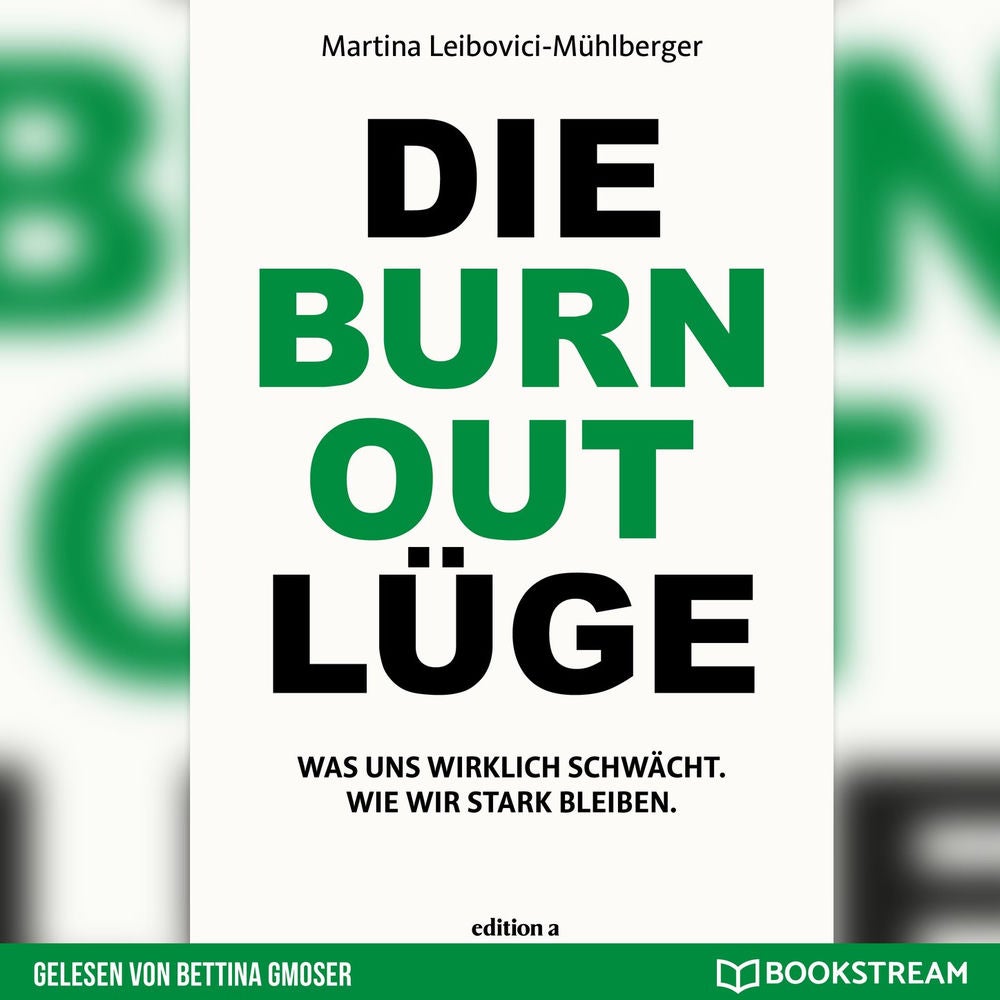 Die Burnout Lüge - Was uns wirklich schwächt. Wie wir stark bleiben.