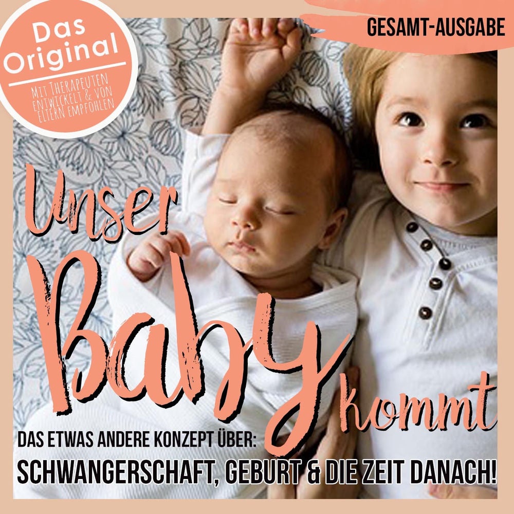 Unser Baby kommt - Das etwas andere Konzept für Schwangerschaft, Geburt und die Zeit danach