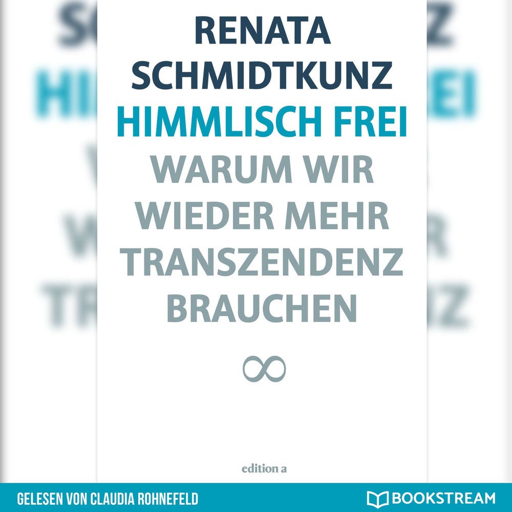 Himmlisch frei - Warum wir wieder mehr Transzendenz brauchen