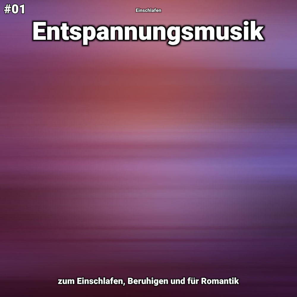 #01 Entspannungsmusik zum Einschlafen, Beruhigen und für Romantik