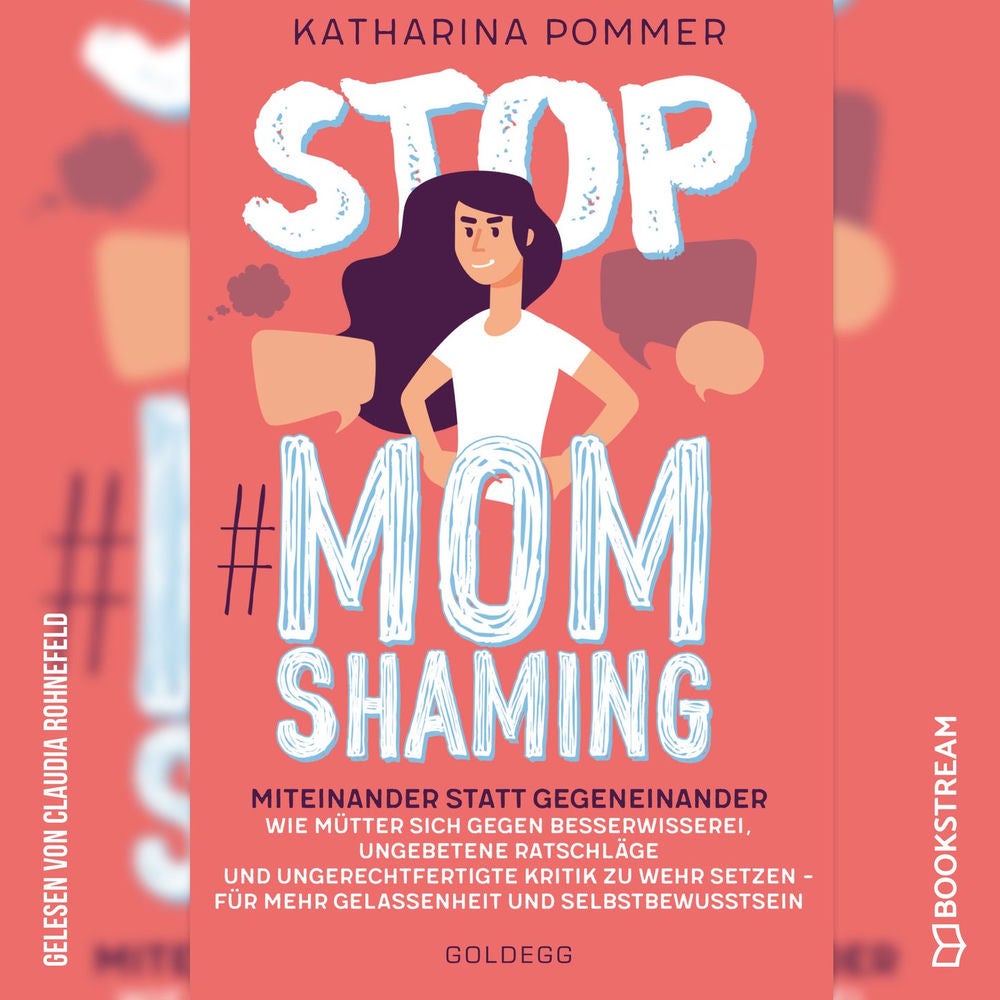 Stop MomShaming - Miteinander statt gegeneinander. Wie Mütter sich gegen Besserwisserei, ungebetene Ratschläge und ungerechtfertig