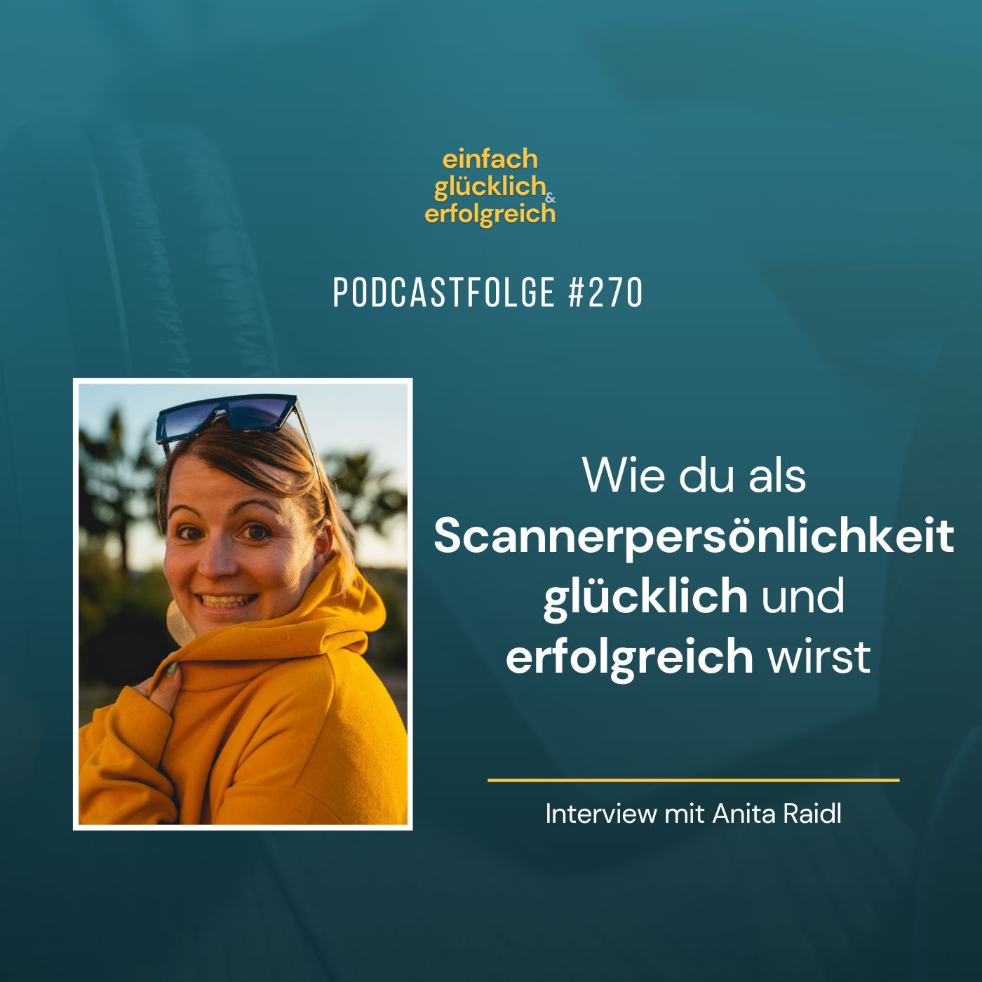 #270 - Wie du als Scannerpersönlichkeit glücklich und erfolgreich wirst - Interview mit Anita Raidl (Teil 1)