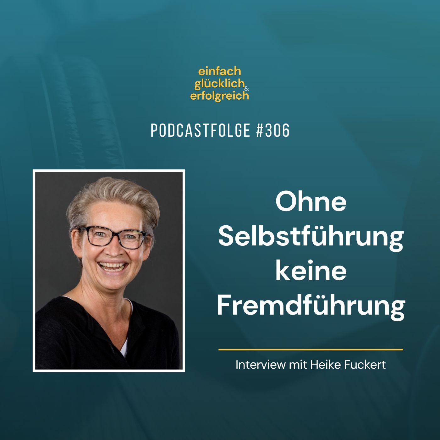 #306 - Ohne Selbstführung keine Fremdführung - Interview mit Heike Fuckert (Teil 2)