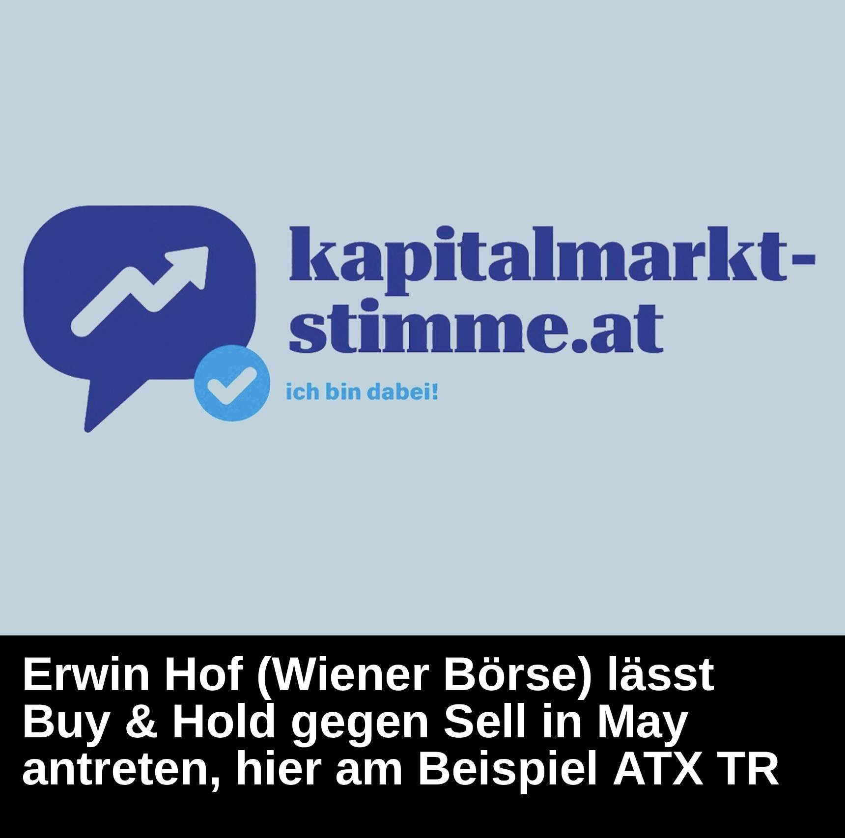 Kapitalmarkt-stimme.at daily voice: Erwin Hof (Wiener Börse) lässt Buy & Hold gegen Sell in May antreten, hier am Beispiel ATX TR