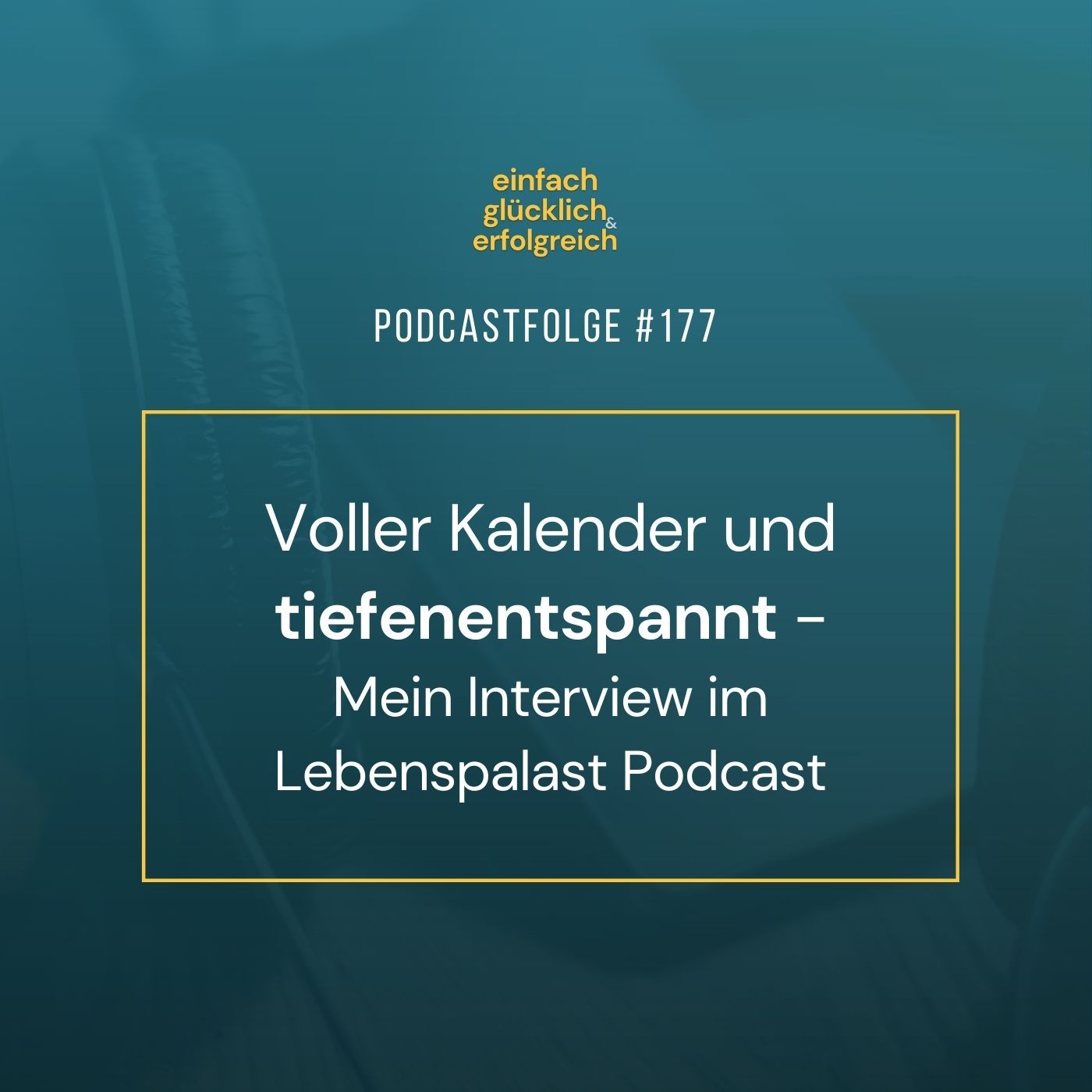 #177 - Voller Kalender und tiefenentspannt | Mein Interview im Lebenspalast Podcast