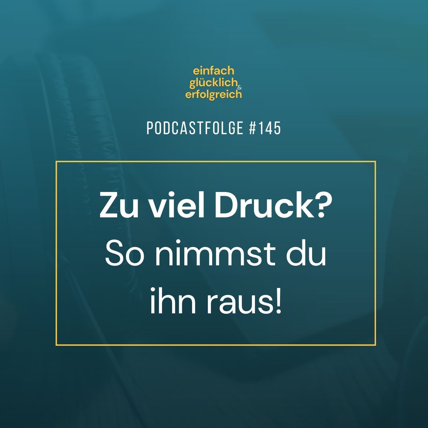 #145 - Zu viel Druck? So nimmst du ihn raus!