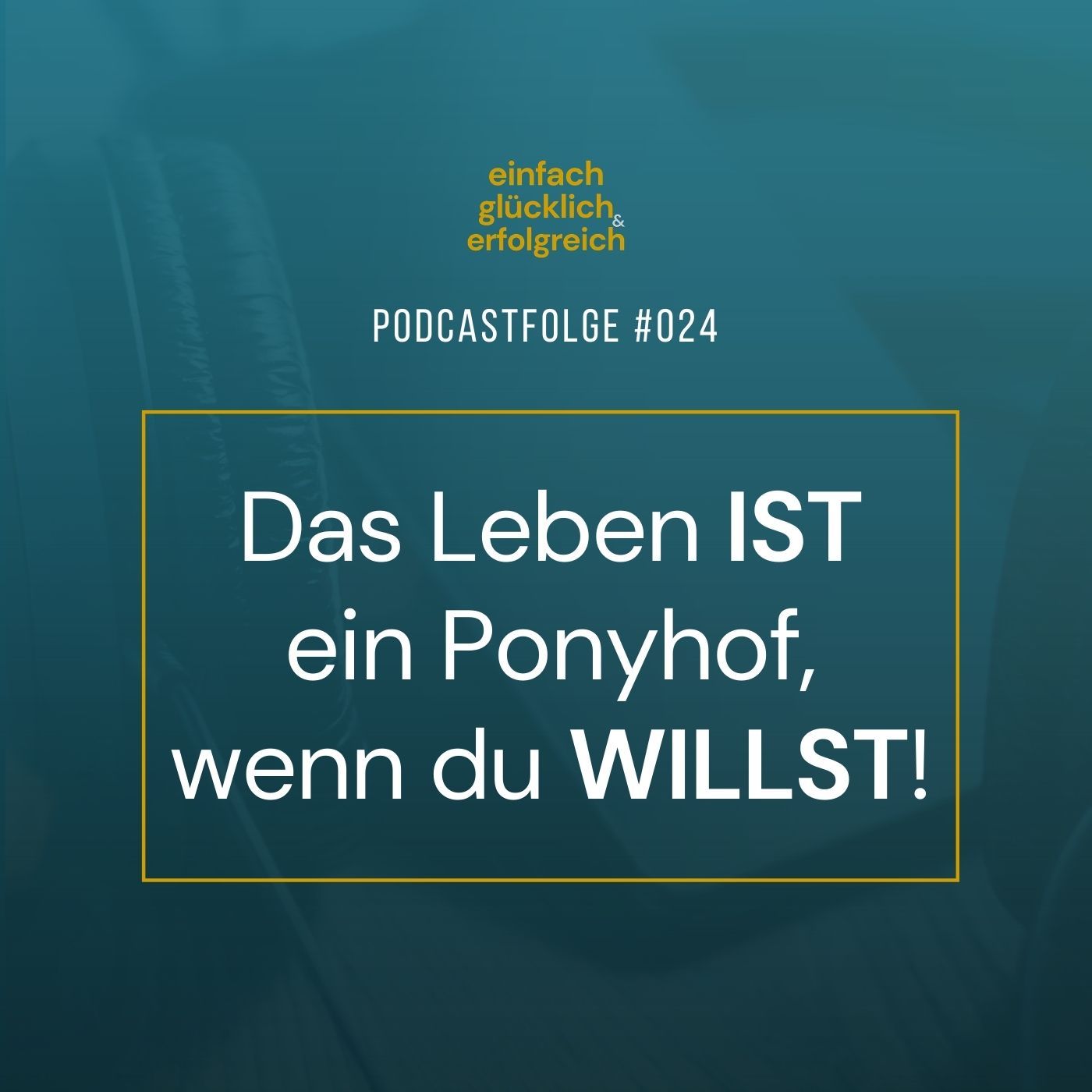#024 - Das Leben IST ein Ponyhof, wenn du WILLST!