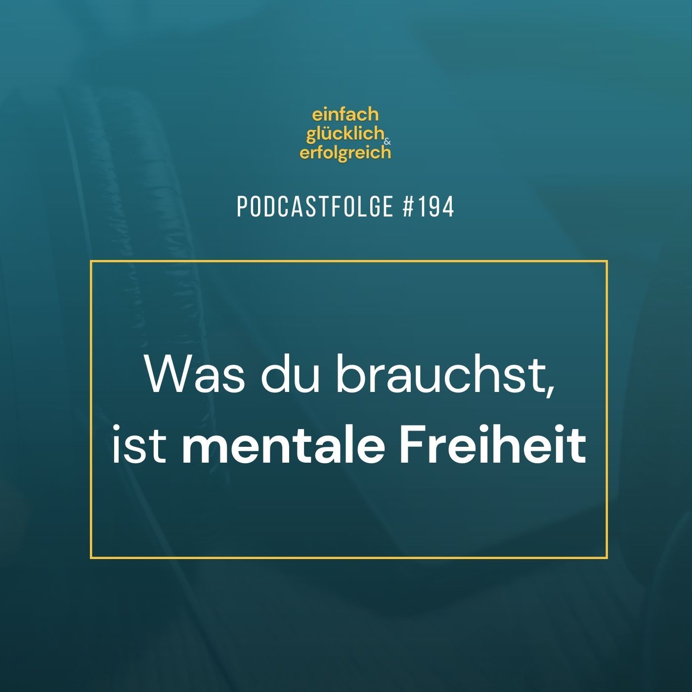 #194 - Was du brauchst, ist mentale Freiheit