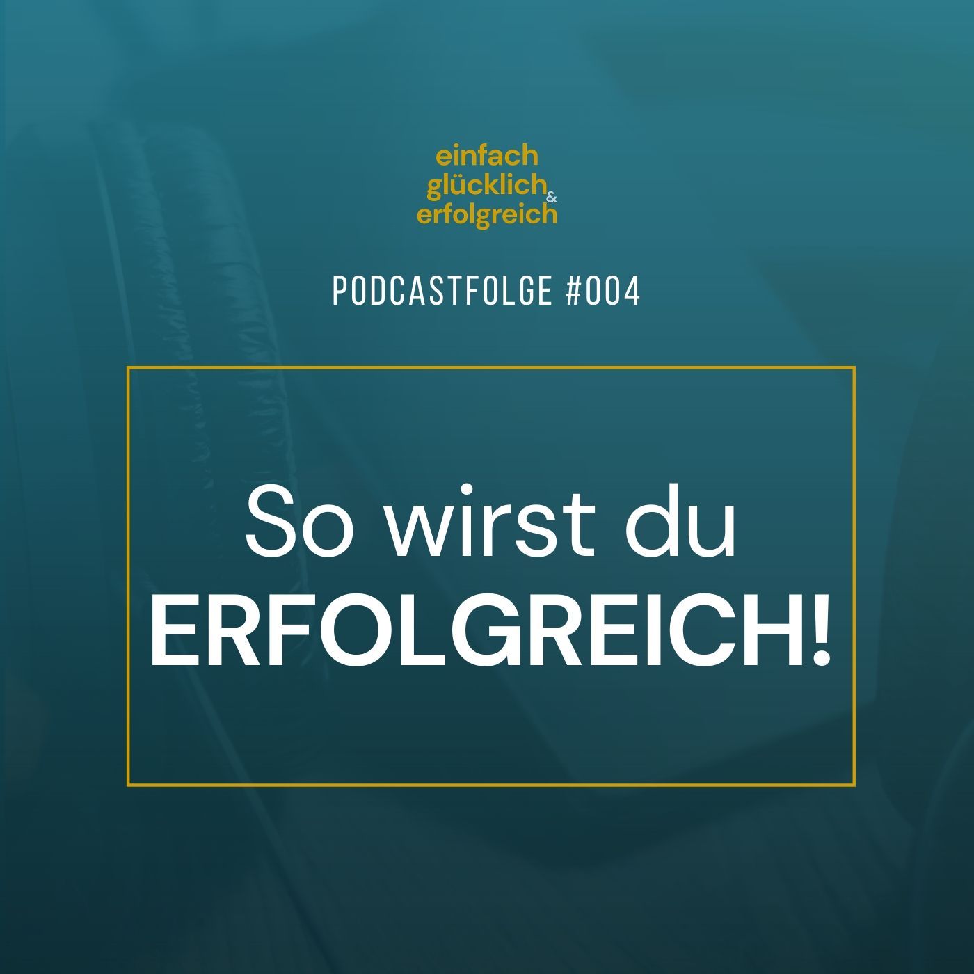 #004 - So wirst du ERFOLGREICH!