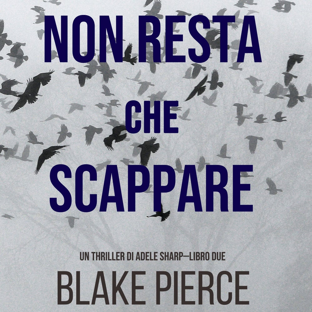Non resta che scappare (Un thriller di Adele Sharp—Libro Due)
