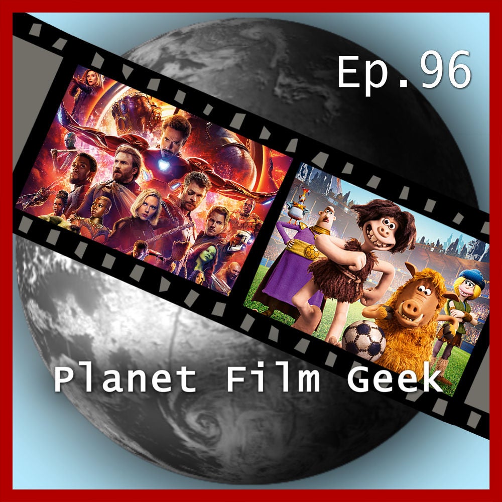 PFG Episode 96: Avengers Infinity War, Early Man
