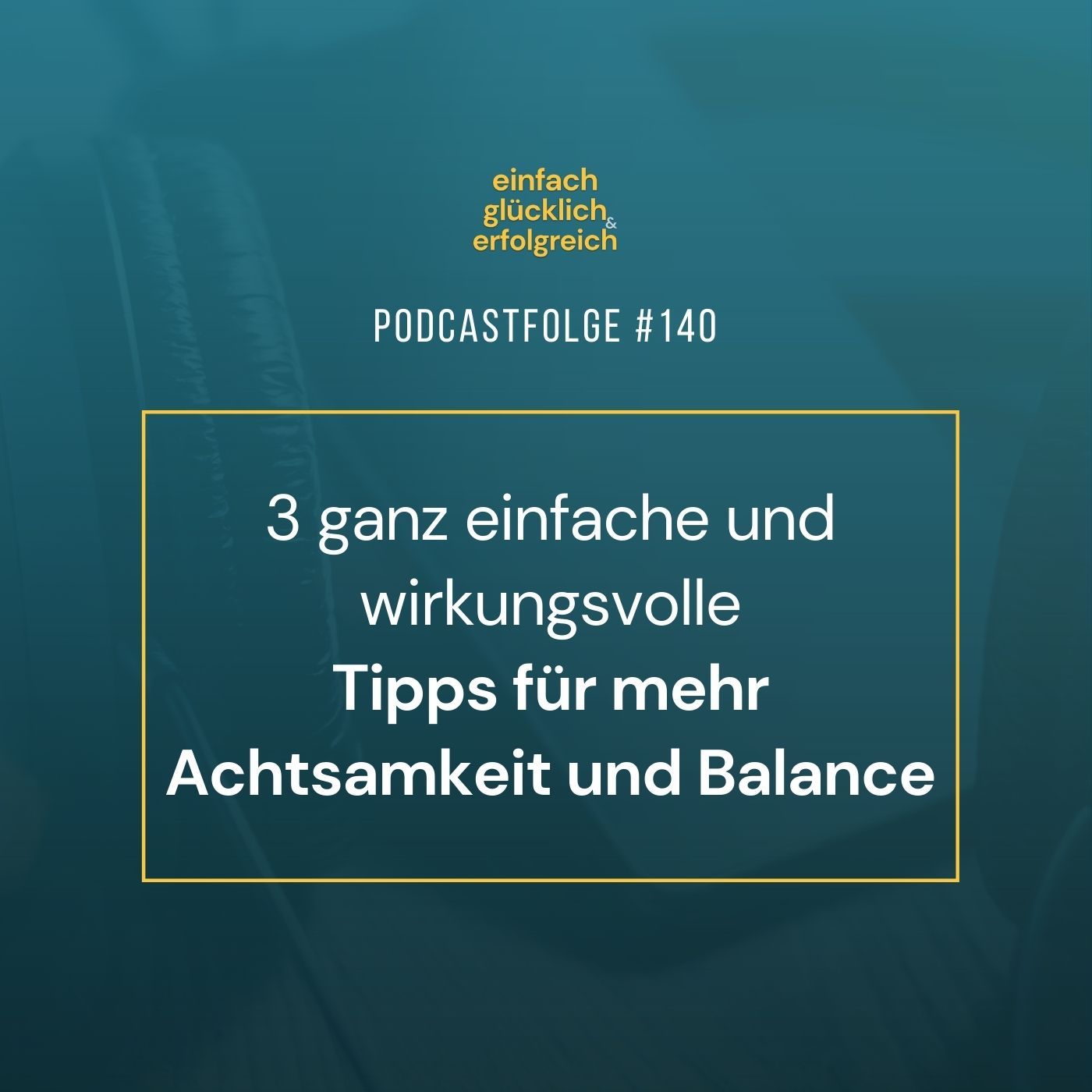 #140 - Drei ganz einfache und wirkungsvolle Tipps für mehr Achtsamkeit und Balance