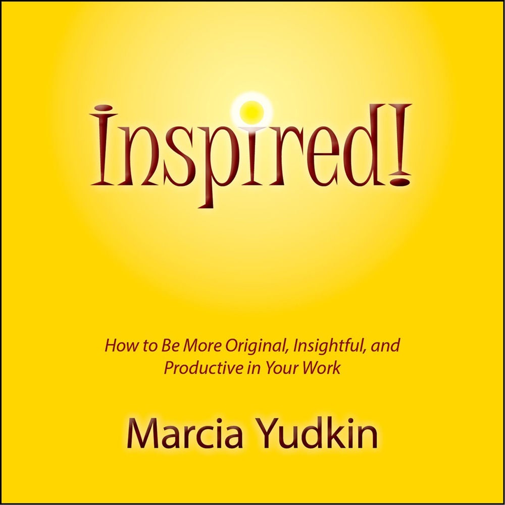 Inspired! - How to Be More Original, Insightful and Productive in Your Work