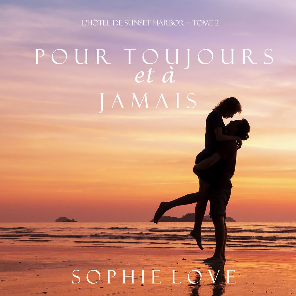 Pour Toujours et A Jamais (L'Hôtel de Sunset Harbor – Tome 2)