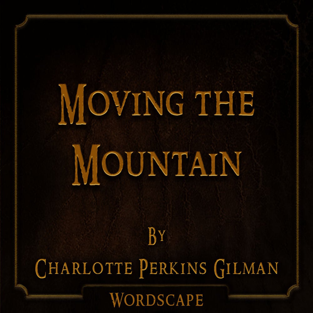 Moving the Mountain (By Charlotte Perkins Gilman)