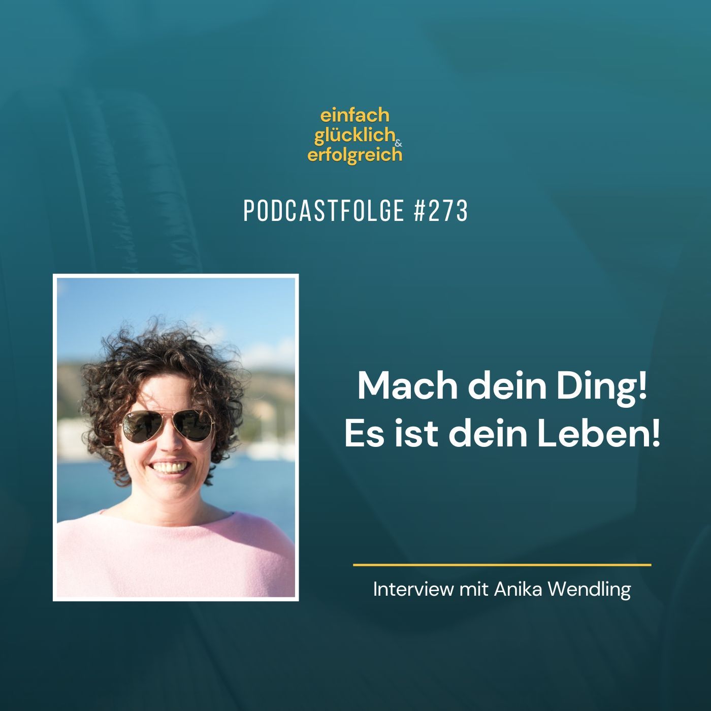 #273 - Mach dein Ding! Es ist dein Leben! - Interview mit Anika Wendling (Teil 2)
