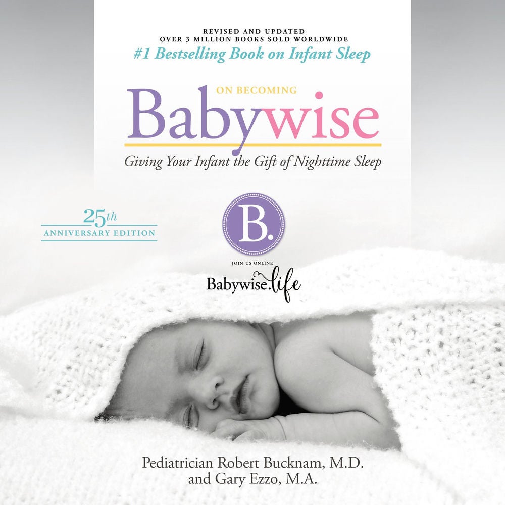 On Becoming Babywise (Updated and Expanded) - Giving Your Infant the Gift of Nightime Sleep