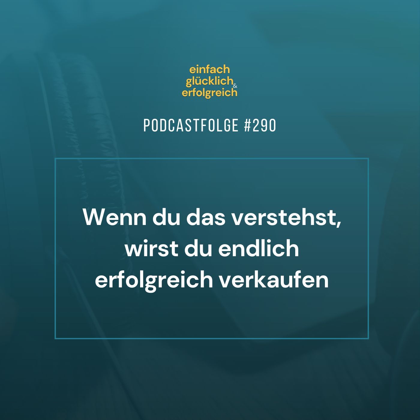 #290 - Wenn du das verstehst, wirst du endlich erfolgreich verkaufen