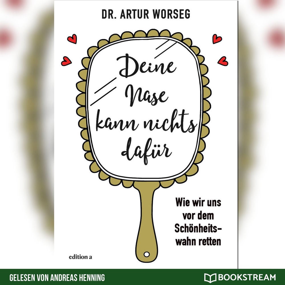 Deine Nase kann nichts dafür - Wie wir uns vor dem Schönheitswahn retten