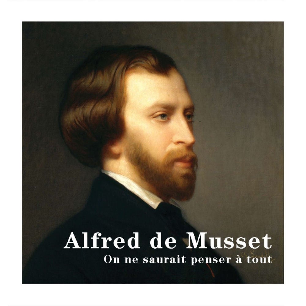 Alfred de Musset : On ne saurait penser à tout