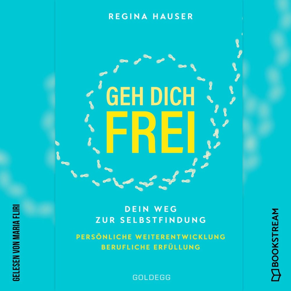 Geh dich frei - Dein Weg zu Selbstfindung. Persönliche Weiterentwicklung. Berufliche Erfüllung.