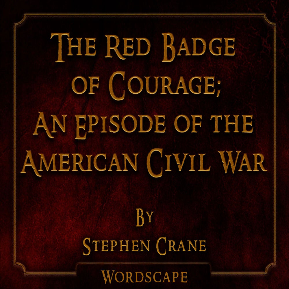 The Red Badge of Courage; an Episode of the American Civil War (By Stephen Crane)