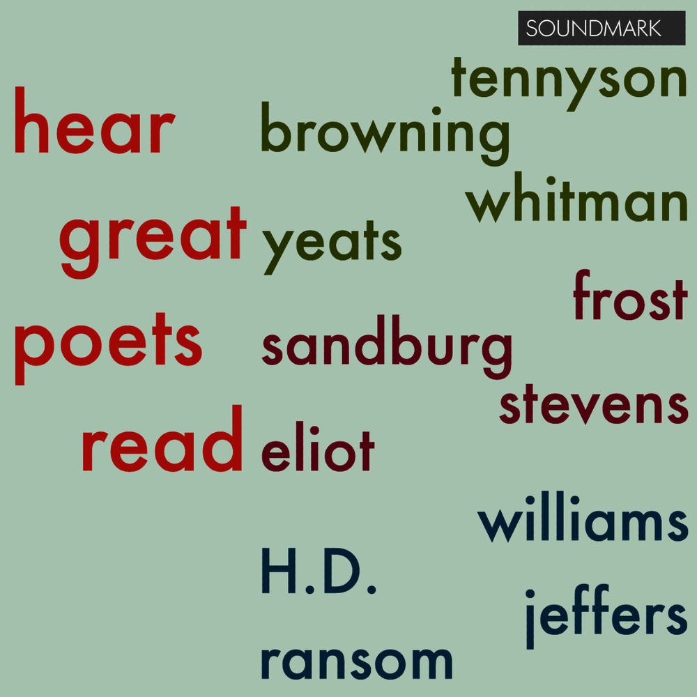 Hear Great Poets Read: Tennyson, Browning, Whitman, Yeats, Frost, Sandburg, Stevens, Eliot, Williams, H.D., Jeffers, Ransom