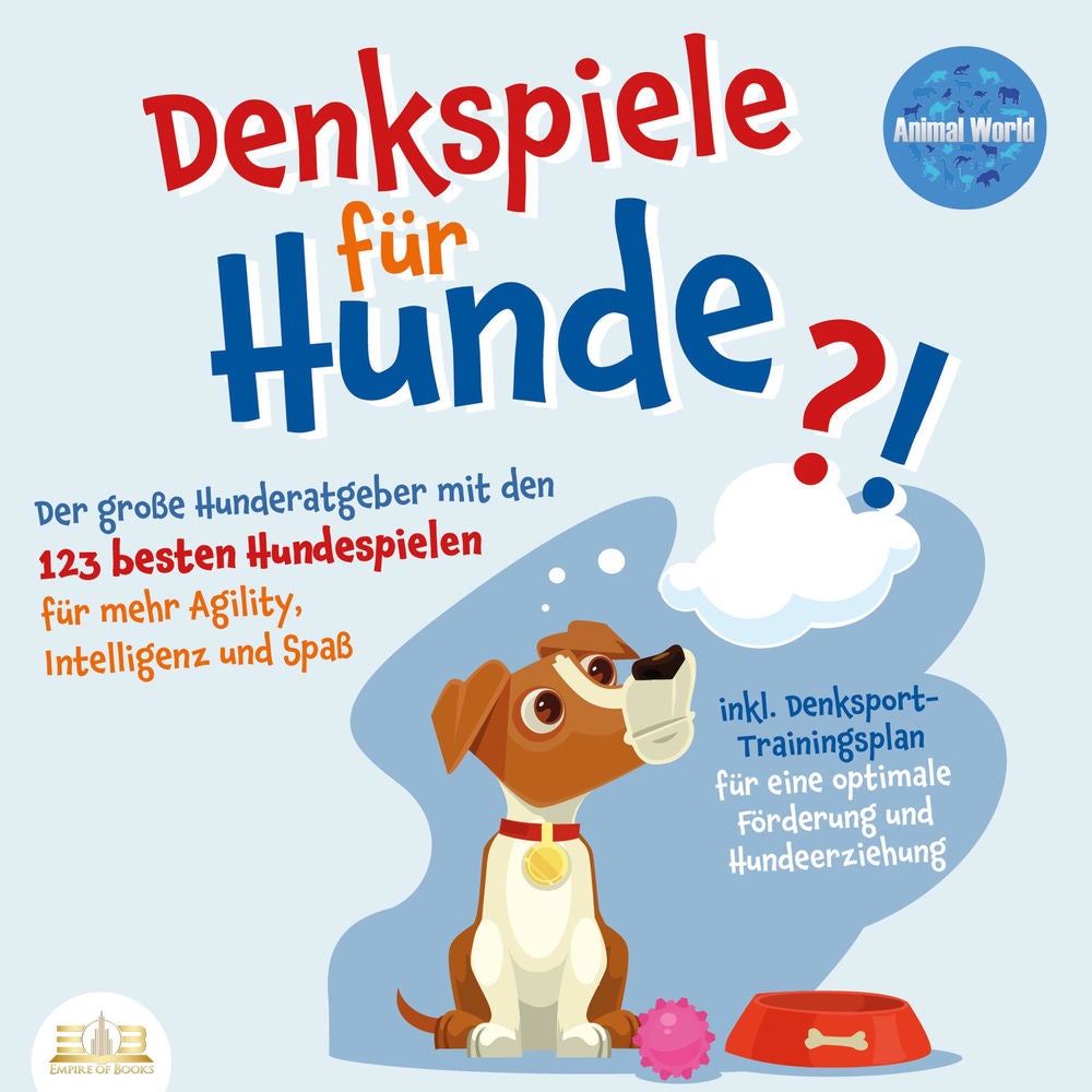 DENKSPIELE FÜR HUNDE: Der große Hunderatgeber mit den 123 besten Hundespielen für mehr Agility, Intelligenz und Spaß - inkl. Denks