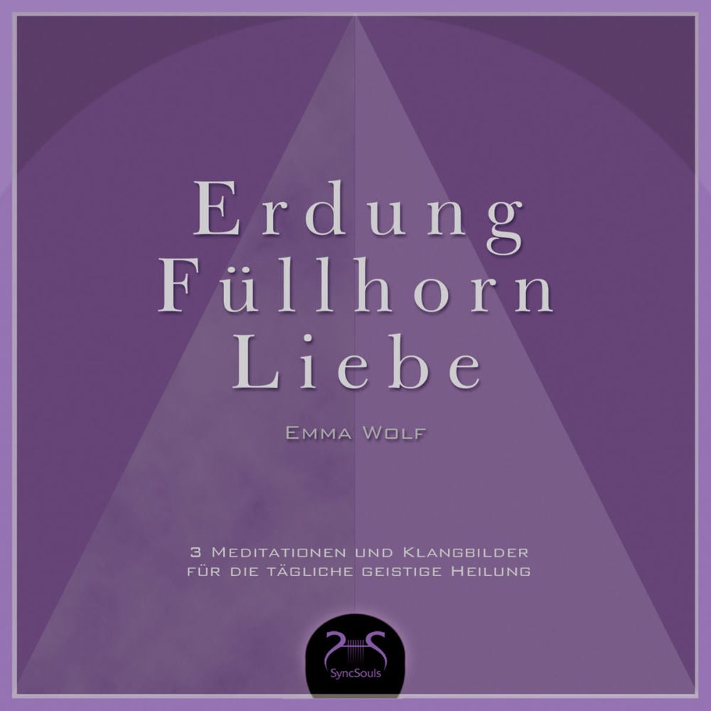 Erdung - Füllhorn - Liebe, 3 Meditationen und Klangbilder für die tägliche geistige Heilung