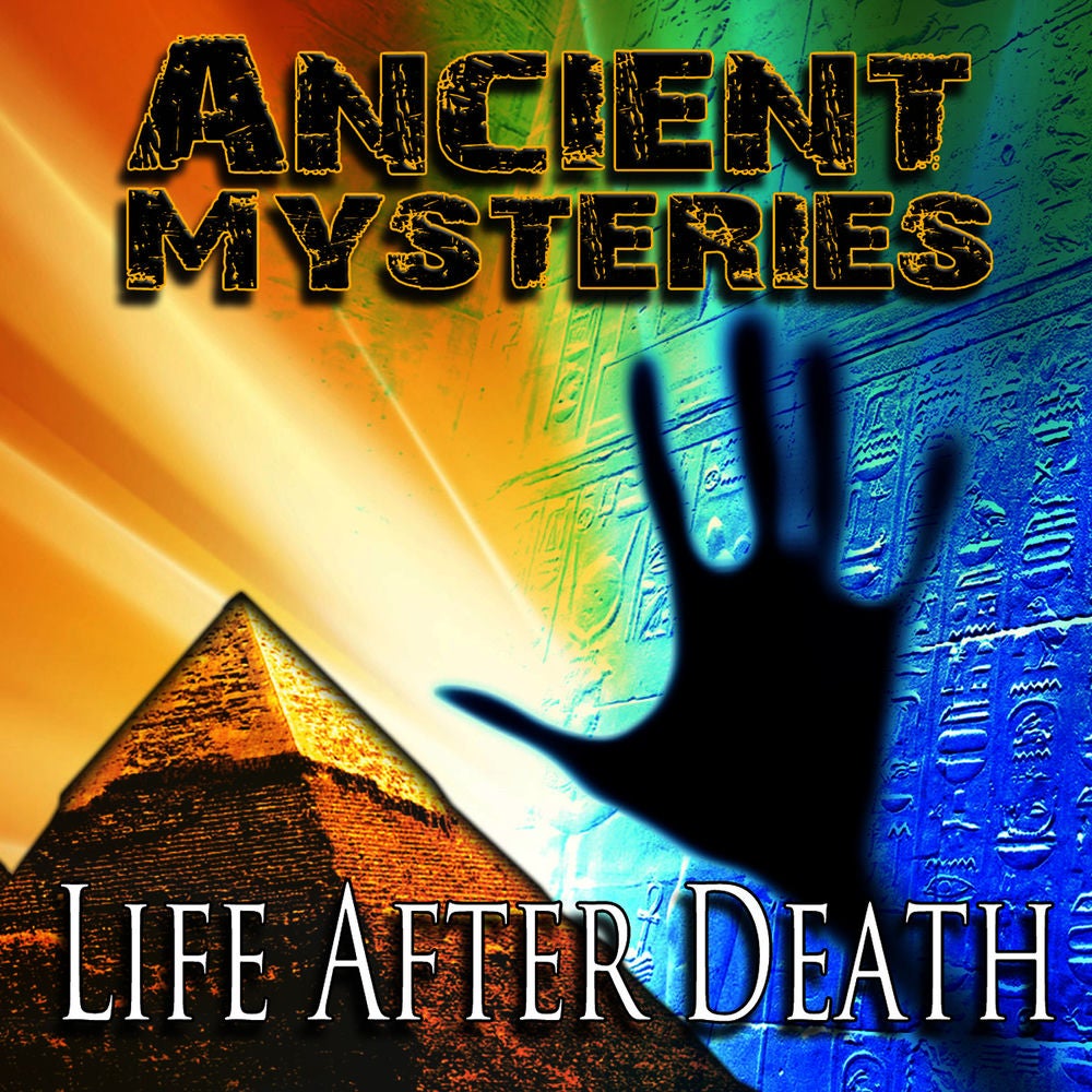 Ancient Mysteries: Life After Death
