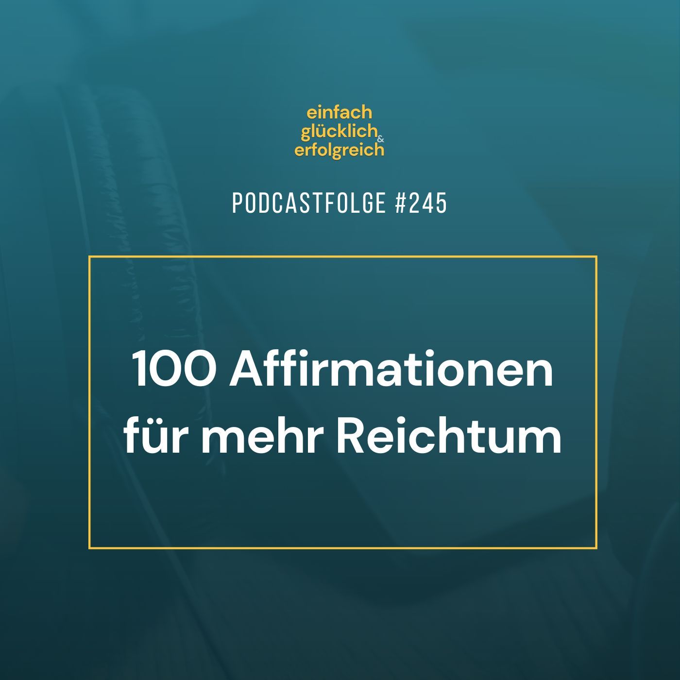#245 - 100 Affirmationen für mehr Reichtum
