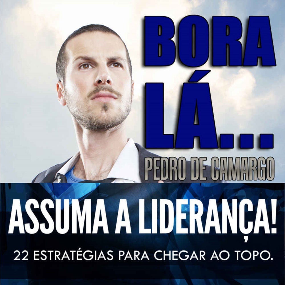 Bora lá, assuma a liderança - 22 estratégias para chegar ao topo