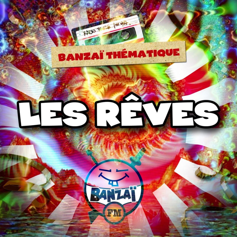 Radio Banzaï : Banzaï thématique : Les rêves